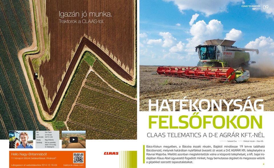 18-tól: traktorok.claas.com HATÉKONYSÁG FELSŐFOKON CLAAS TELEMATICS A D-E AGRÁR KFT.-NÉL SZÖVEG: Szilaski Éva FOTÓ: Földvári István Foto Kft.