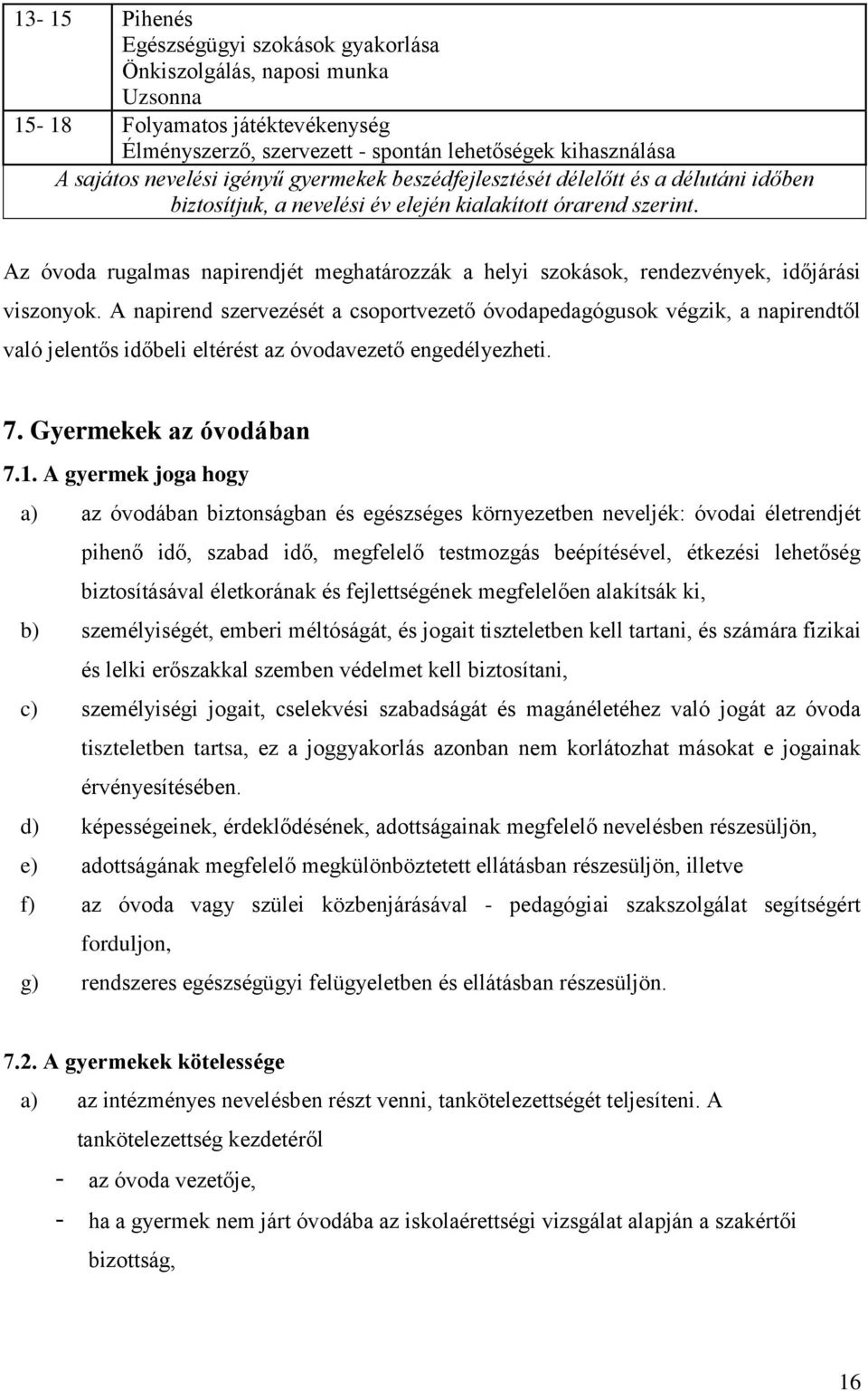 Az óvoda rugalmas napirendjét meghatározzák a helyi szokások, rendezvények, időjárási viszonyok.