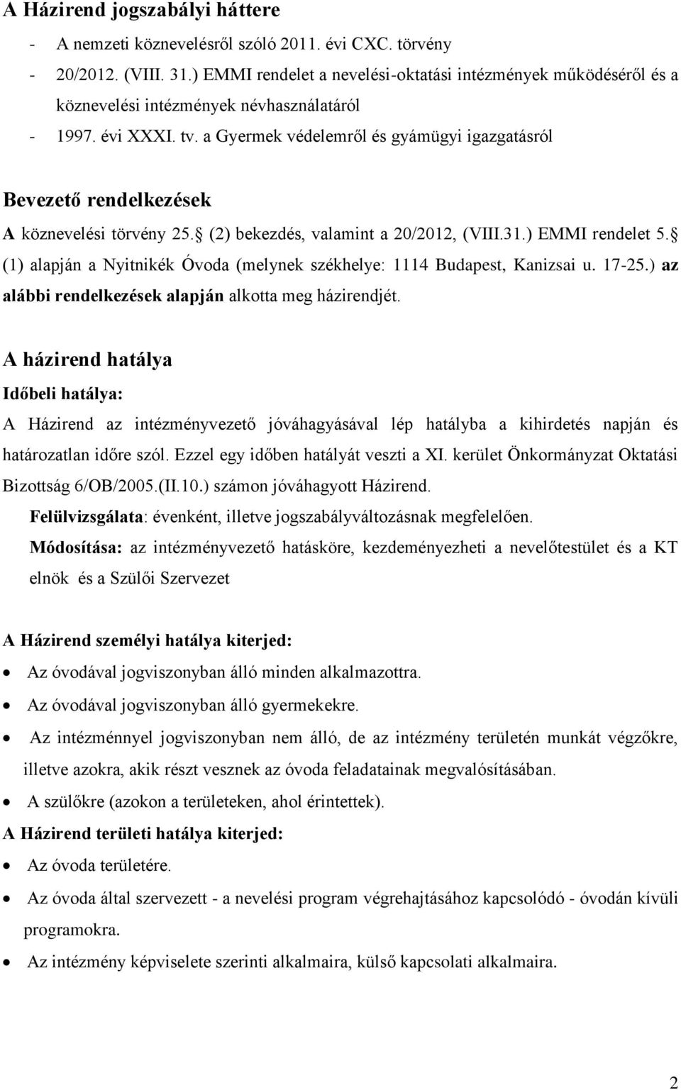 a Gyermek védelemről és gyámügyi igazgatásról Bevezető rendelkezések A köznevelési törvény 25. (2) bekezdés, valamint a 20/2012, (VIII.31.) EMMI rendelet 5.