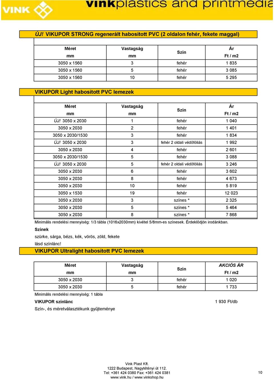 3050 x 2030 3 fehér 2 oldali védőfóliás 1 992 3050 x 2030 4 fehér 2 601 3050 x 2030/1530 5 fehér 3 088 ÚJ!