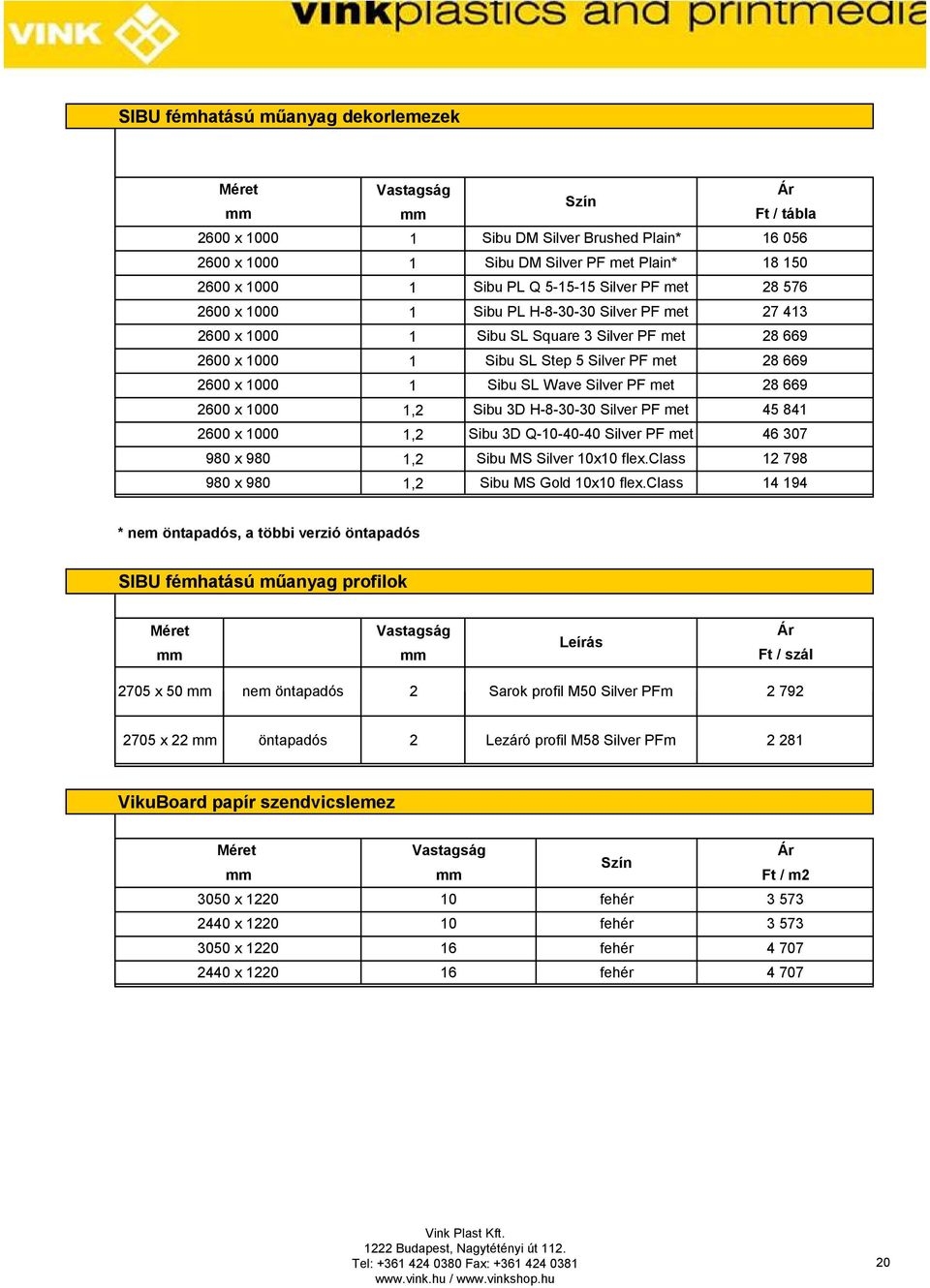 Sibu SL Wave Silver PF met Sibu 3D H-8-30-30 Silver PF met Sibu 3D Q-10-40-40 Silver PF met Sibu MS Silver 10x10 flex.class Sibu MS Gold 10x10 flex.