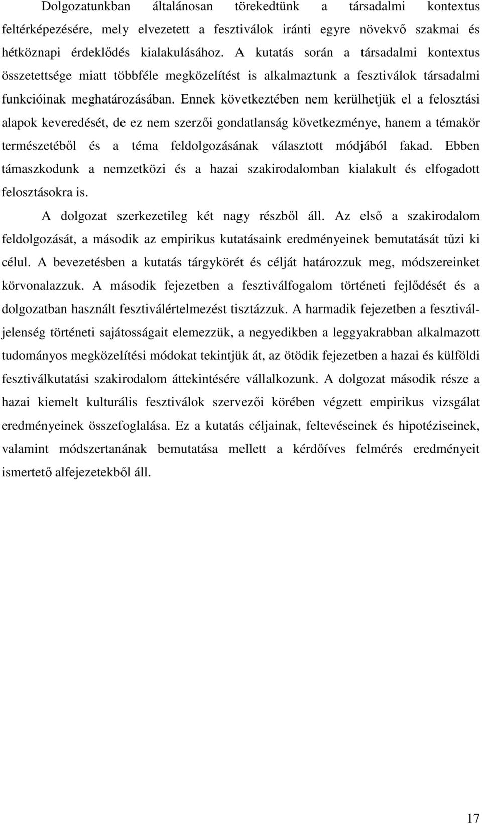 Ennek következtében nem kerülhetjük el a felosztási alapok keveredését, de ez nem szerzői gondatlanság következménye, hanem a témakör természetéből és a téma feldolgozásának választott módjából fakad.