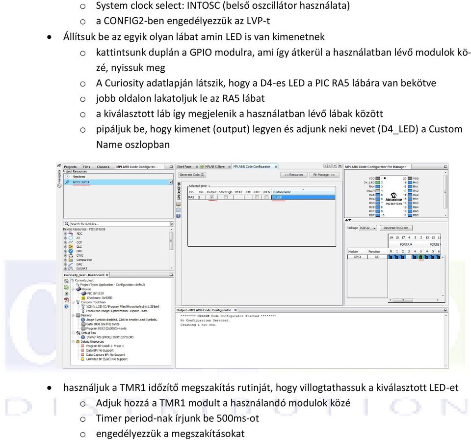 lábat o a kiválasztott láb így megjelenik a használatban lévő lábak között o pipáljuk be, hogy kimenet (output) legyen és adjunk neki nevet (D4_LED) a Custom Name oszlopban használjuk a TMR1