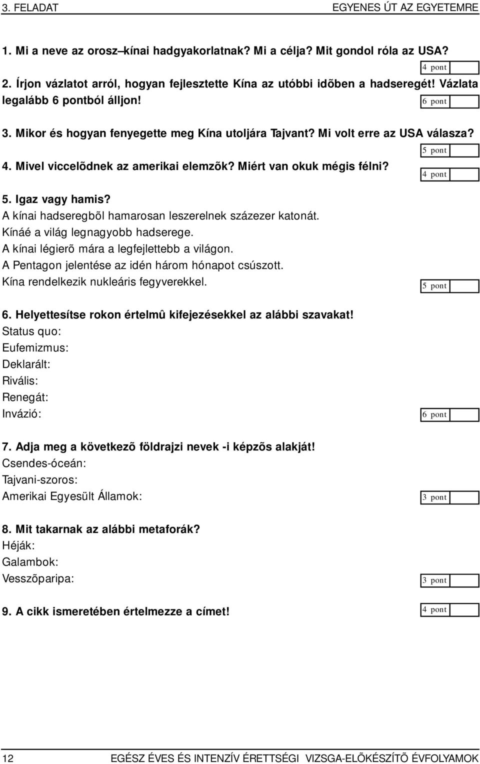 Igaz vagy hamis? A kínai hadseregbõl hamarosan leszerelnek százezer katonát. Kínáé a világ legnagyobb hadserege. A kínai légierõ mára a legfejlettebb a világon.