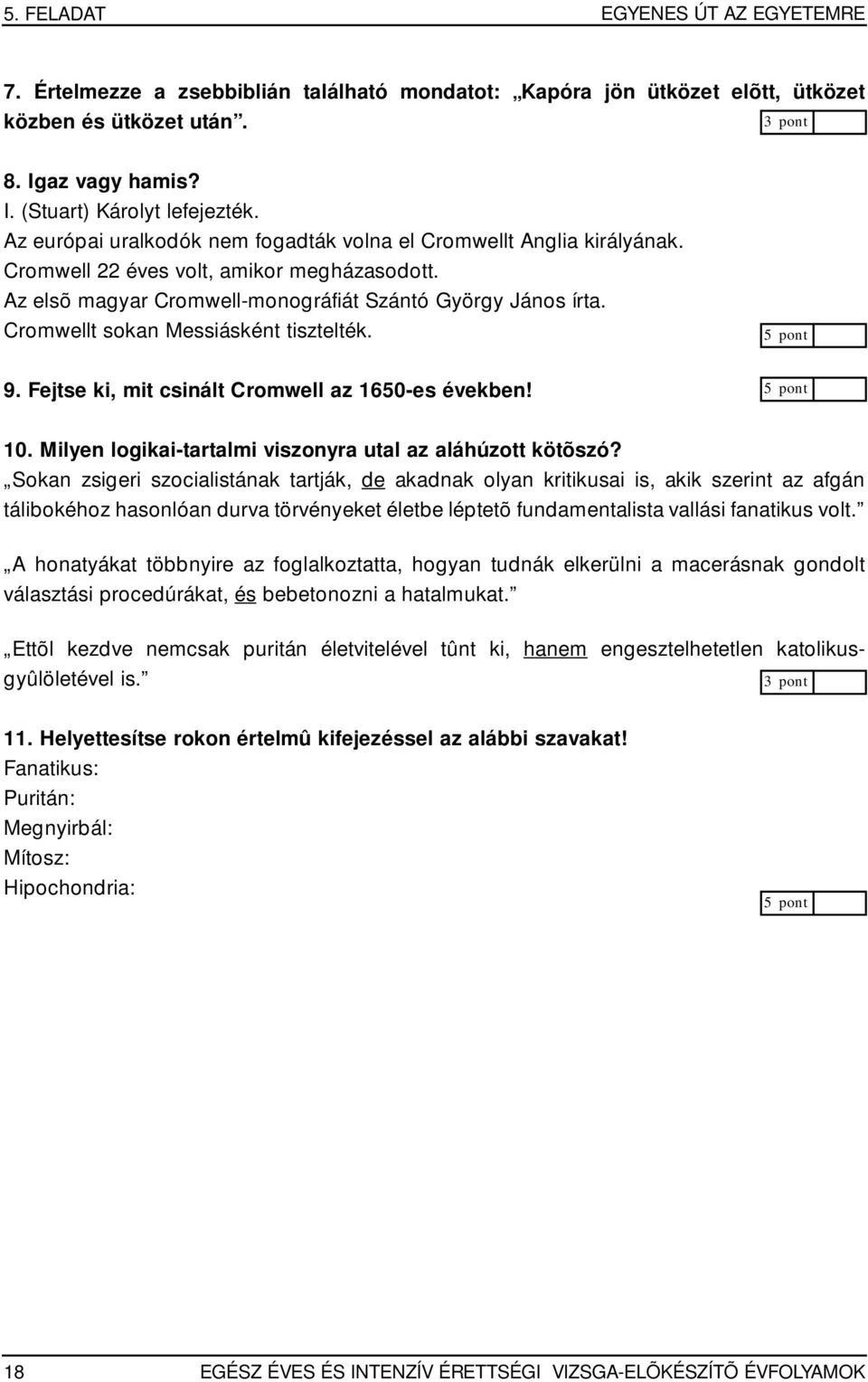 Cromwellt sokan Messiásként tisztelték. 9. Fejtse ki, mit csinált Cromwell az 1650-es években! 10. Milyen logikai-tartalmi viszonyra utal az aláhúzott kötõszó?