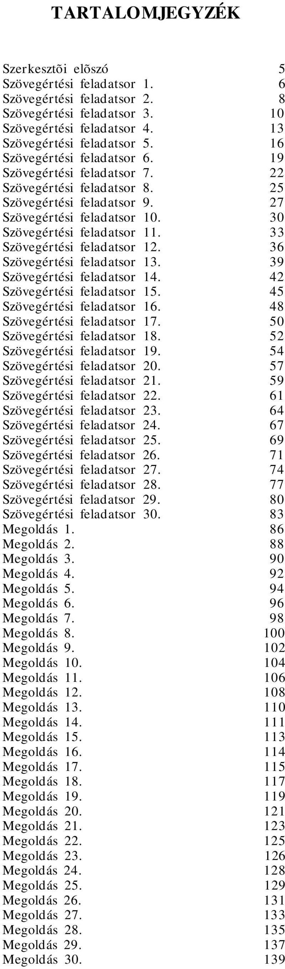 33 Szövegértési feladatsor 12. 36 Szövegértési feladatsor 13. 39 Szövegértési feladatsor 14. 42 Szövegértési feladatsor 15. 45 Szövegértési feladatsor 16. 48 Szövegértési feladatsor 17.