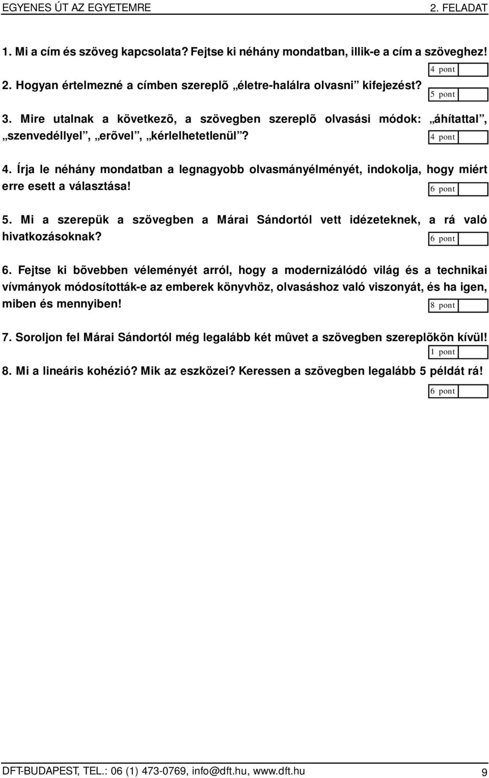 Írja le néhány mondatban a legnagyobb olvasmányélményét, indokolja, hogy miért erre esett a választása! 5. Mi a szerepük a szövegben a Márai Sándortól vett idézeteknek, a rá való hivatkozásoknak? 6.