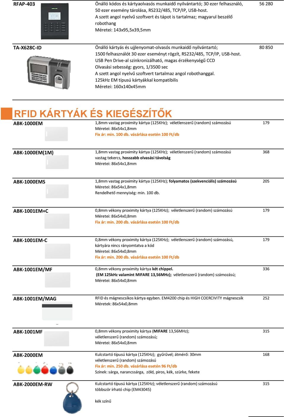 felhasználót 30 ezer eseményt rögzít, RS232/485, TCP/IP, USB host.