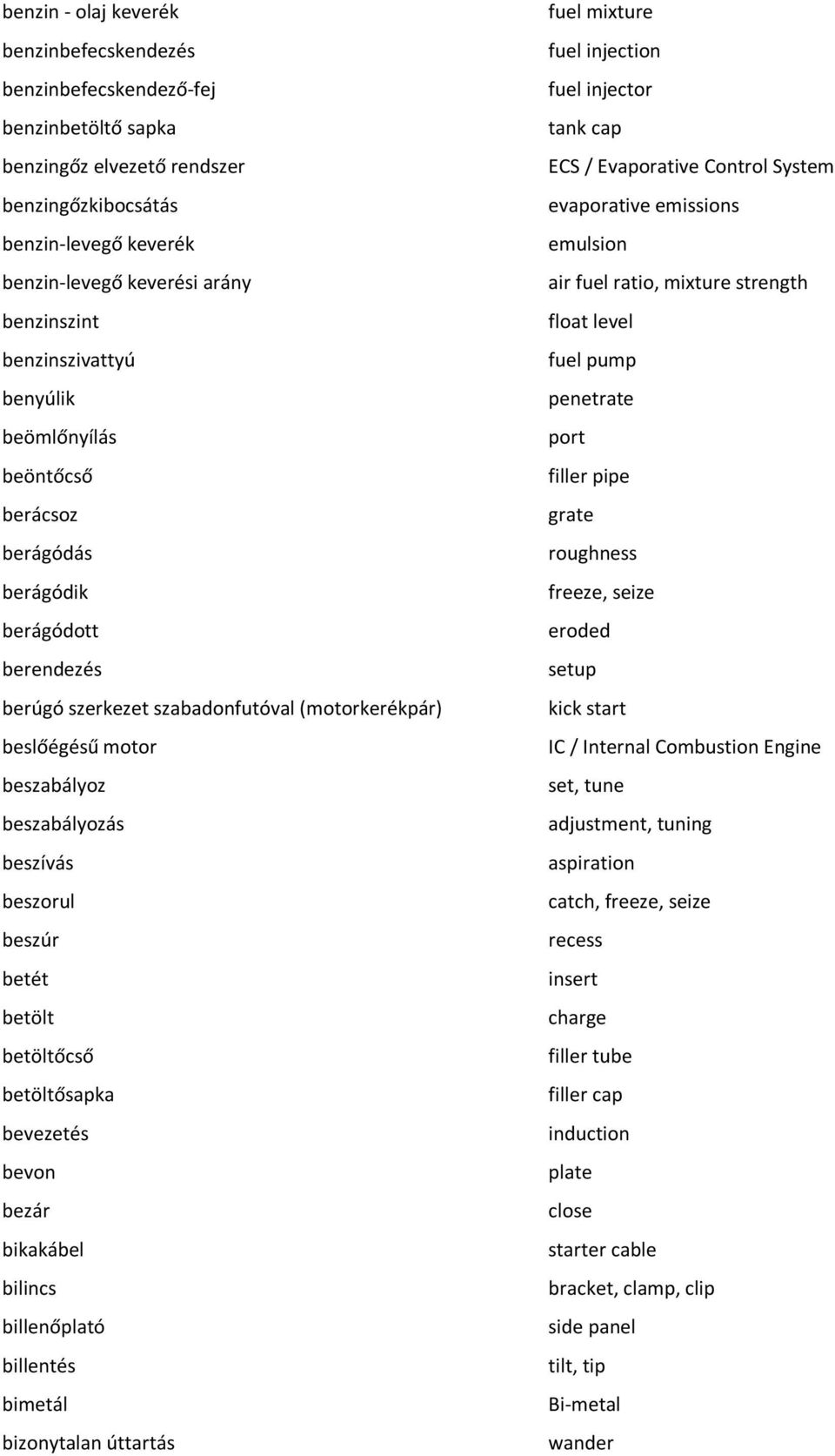 beszorul beszúr betét betölt betöltőcső betöltősapka bevezetés bevon bezár bikakábel bilincs billenőplató billentés bimetál bizonytalan úttartás fuel mixture fuel injection fuel injector tank cap ECS