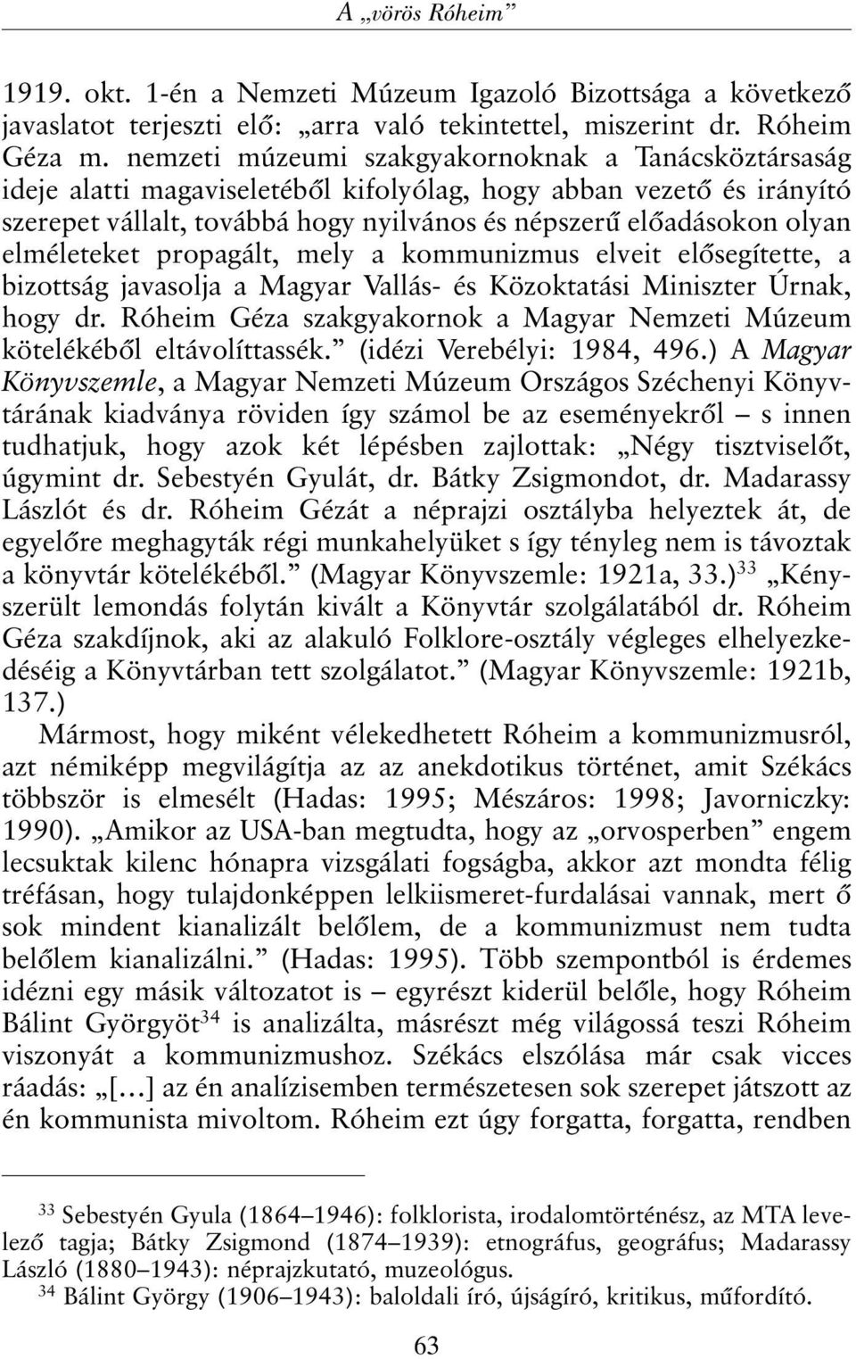 elméleteket propagált, mely a kommunizmus elveit elõsegítette, a bizottság javasolja a Magyar Vallás- és Közoktatási Miniszter Úrnak, hogy dr.