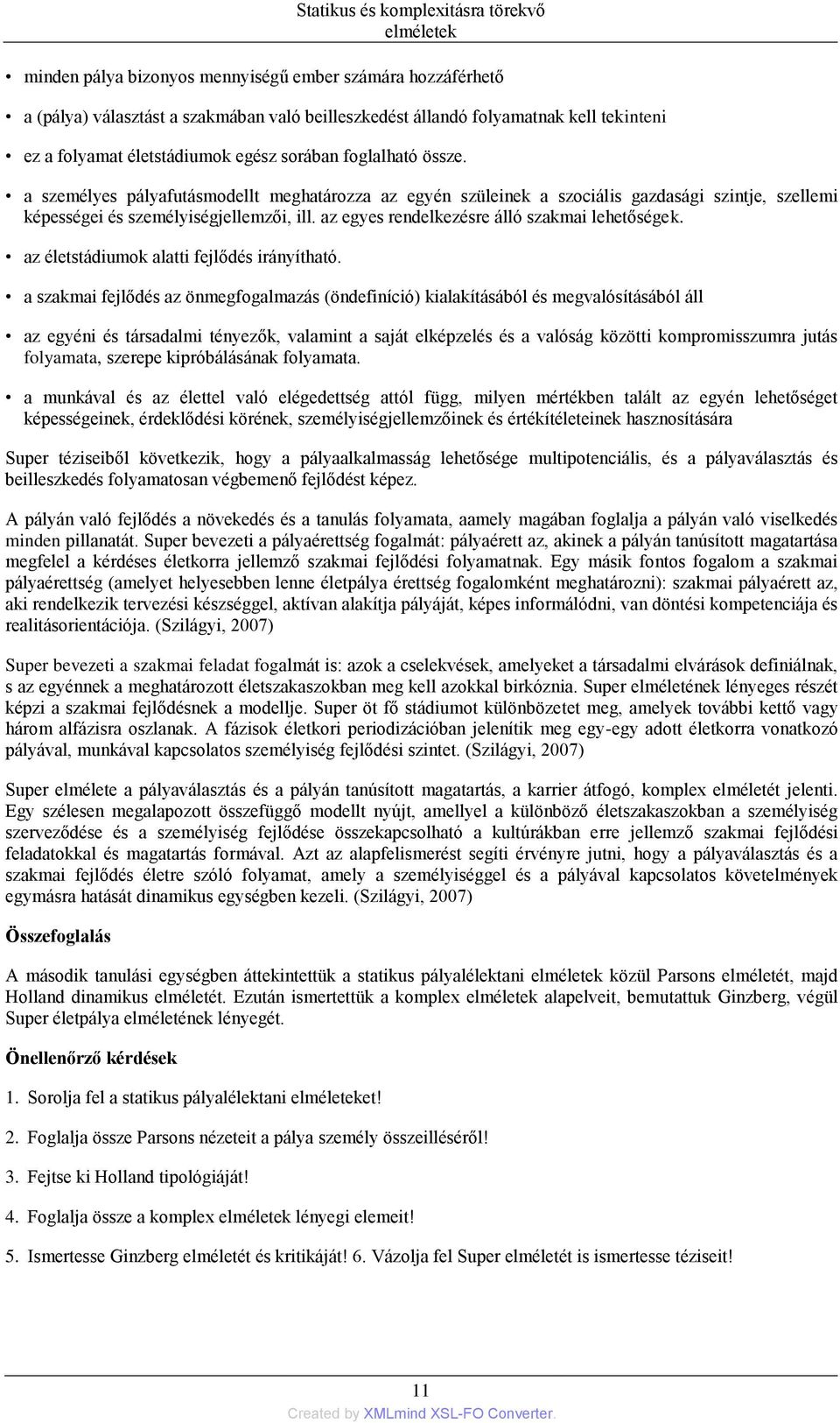 az egyes rendelkezésre álló szakmai lehetőségek. az életstádiumok alatti fejlődés irányítható.