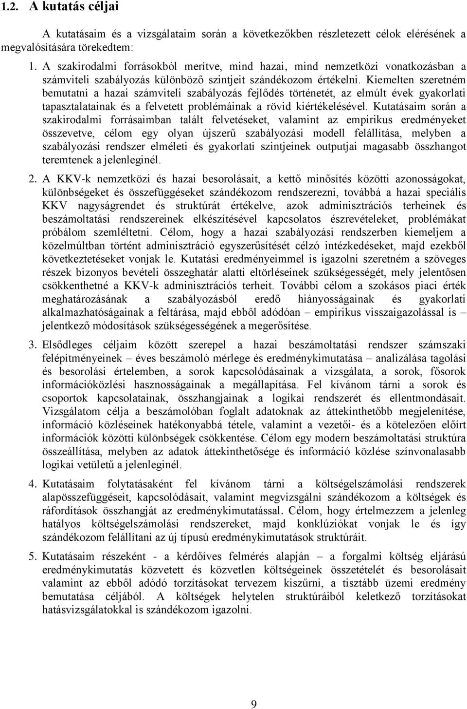 Kiemelten szeretném bemutatni a hazai számviteli szabályozás fejlődés történetét, az elmúlt évek gyakorlati tapasztalatainak és a felvetett problémáinak a rövid kiértékelésével.