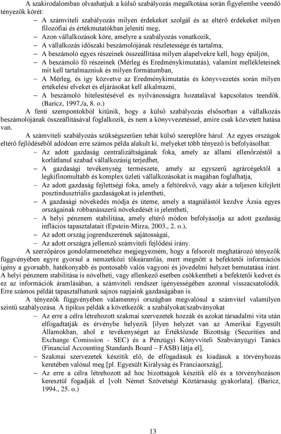 milyen alapelvekre kell, hogy épüljön, A beszámoló fő részeinek (Mérleg és Eredménykimutatás), valamint mellékleteinek mit kell tartalmazniuk és milyen formátumban, A Mérleg, és így közvetve az