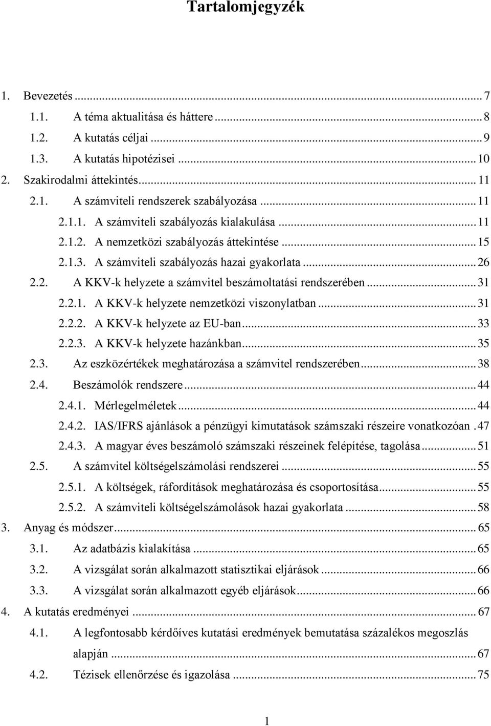 .. 31 2.2.1. A KKV-k helyzete nemzetközi viszonylatban... 31 2.2.2. A KKV-k helyzete az EU-ban... 33 2.2.3. A KKV-k helyzete hazánkban... 35 2.3. Az eszközértékek meghatározása a számvitel rendszerében.