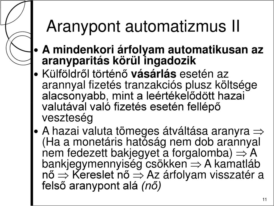 fellépő veszteség A hazai valuta tömeges átváltása aranyra Þ (Ha a monetáris hatóság nem dob arannyal nem fedezett bakjegyet