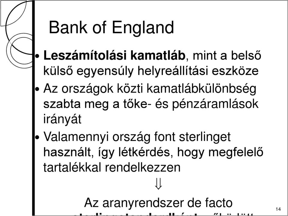 pénzáramlások irányát Valamennyi ország font sterlinget használt, így létkérdés,