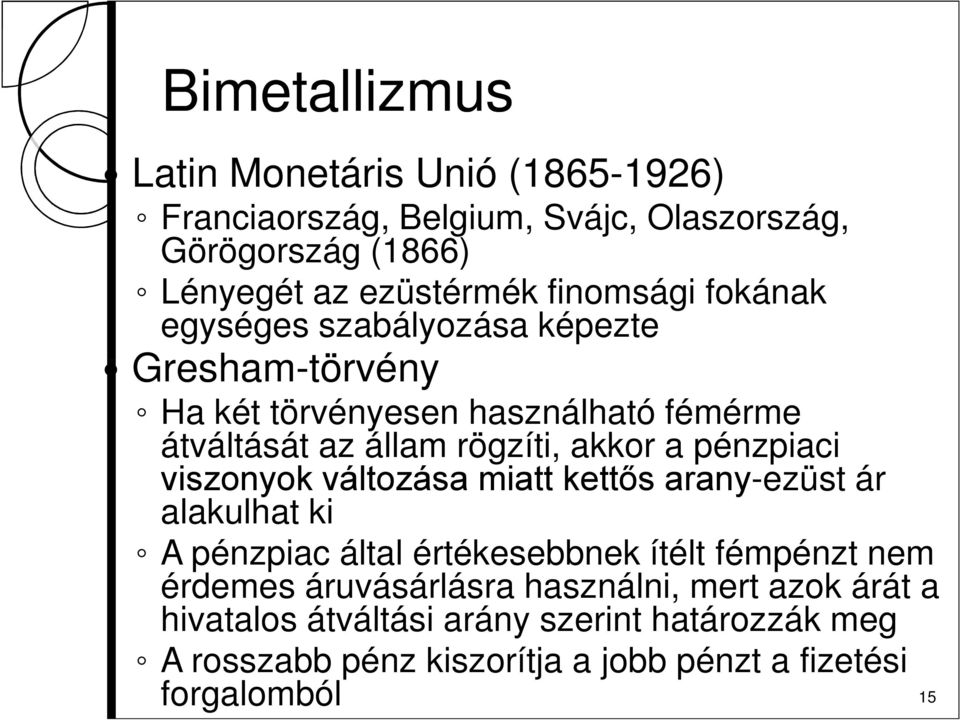 pénzpiaci viszonyok változása miatt kettős arany-ezüst ár alakulhat ki A pénzpiac által értékesebbnek ítélt fémpénzt nem érdemes