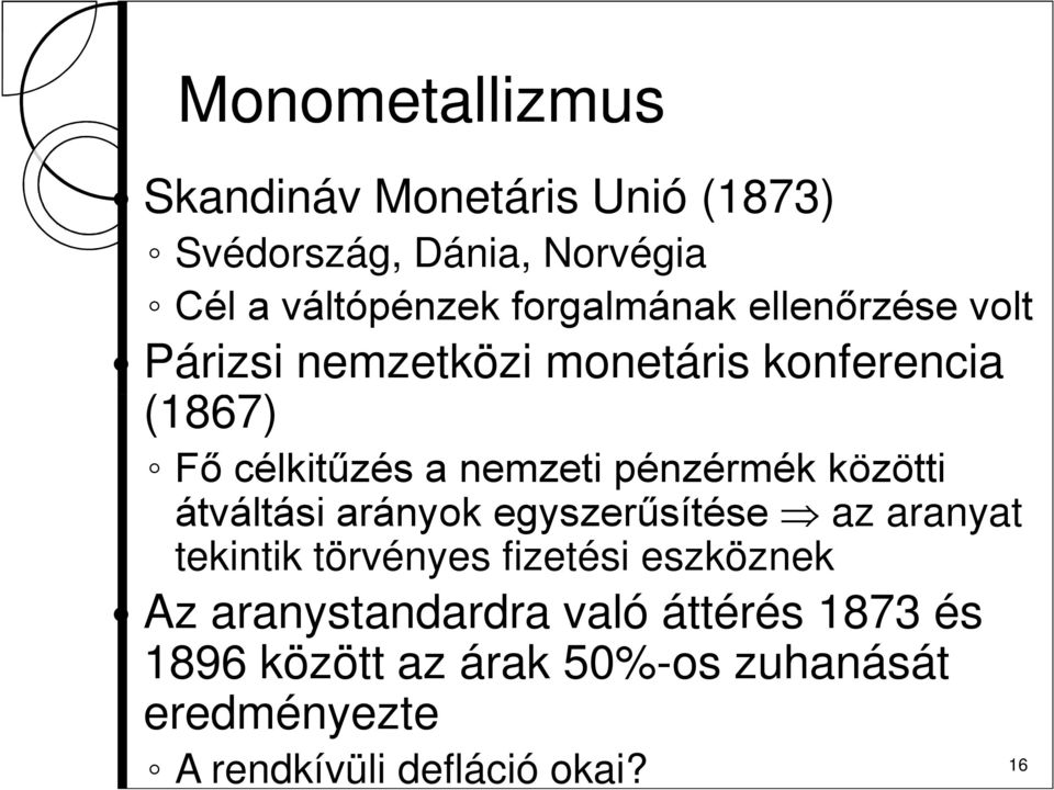 pénzérmék közötti átváltási arányok egyszerűsítése Þ az aranyat tekintik törvényes fizetési eszköznek Az