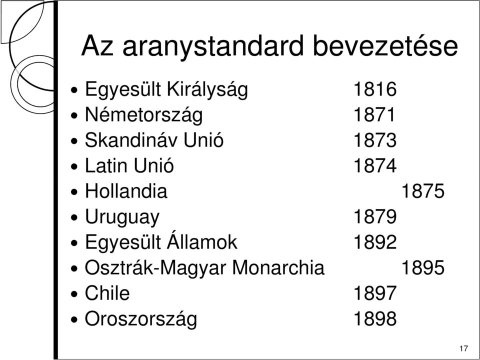 Hollandia 1875 Uruguay 1879 Egyesült Államok 1892