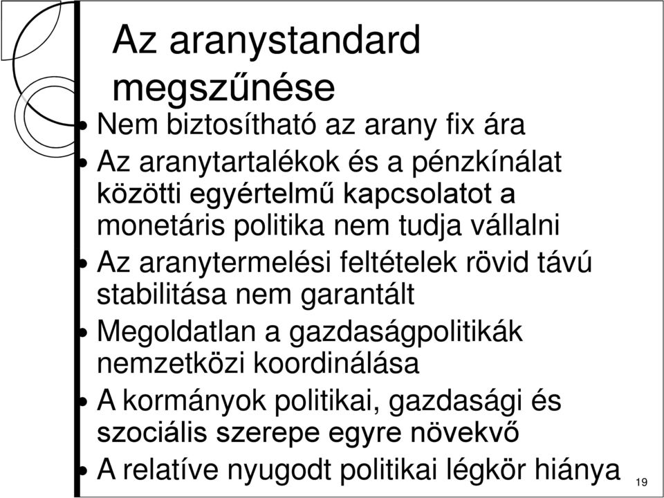 rövid távú stabilitása nem garantált Megoldatlan a gazdaságpolitikák nemzetközi koordinálása A