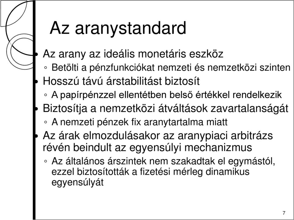 zavartalanságát A nemzeti pénzek fix aranytartalma miatt Az árak elmozdulásakor az aranypiaci arbitrázs révén beindult az