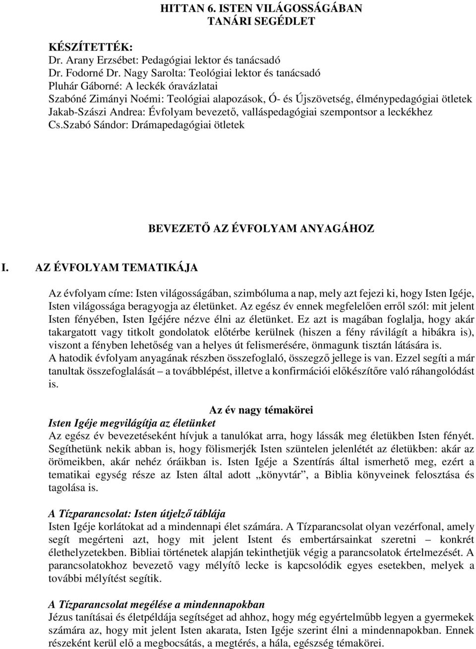 bevezető, valláspedagógiai szempontsor a leckékhez Cs.Szabó Sándor: Drámapedagógiai ötletek BEVEZETŐ AZ ÉVFOLYAM ANYAGÁHOZ I.