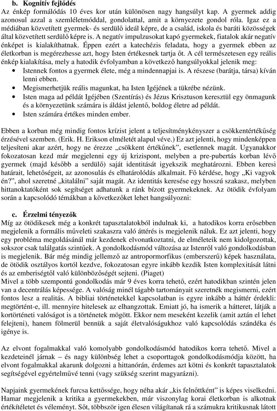 A negatív impulzusokat kapó gyermekek, fiatalok akár negatív énképet is kialakíthatnak.