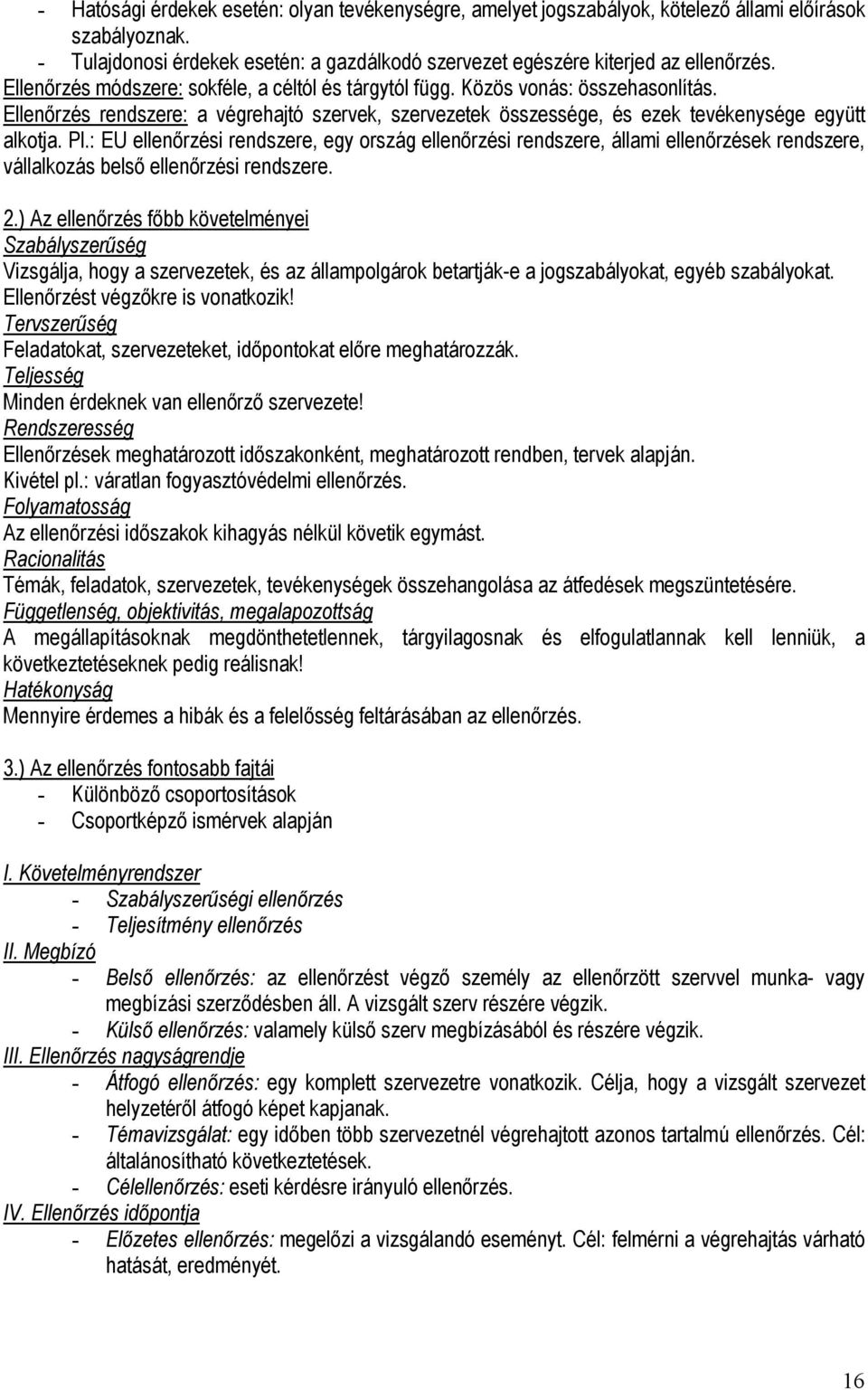 : EU ellenőrzési rendszere, egy ország ellenőrzési rendszere, állami ellenőrzések rendszere, vállalkozás belső ellenőrzési rendszere. 2.