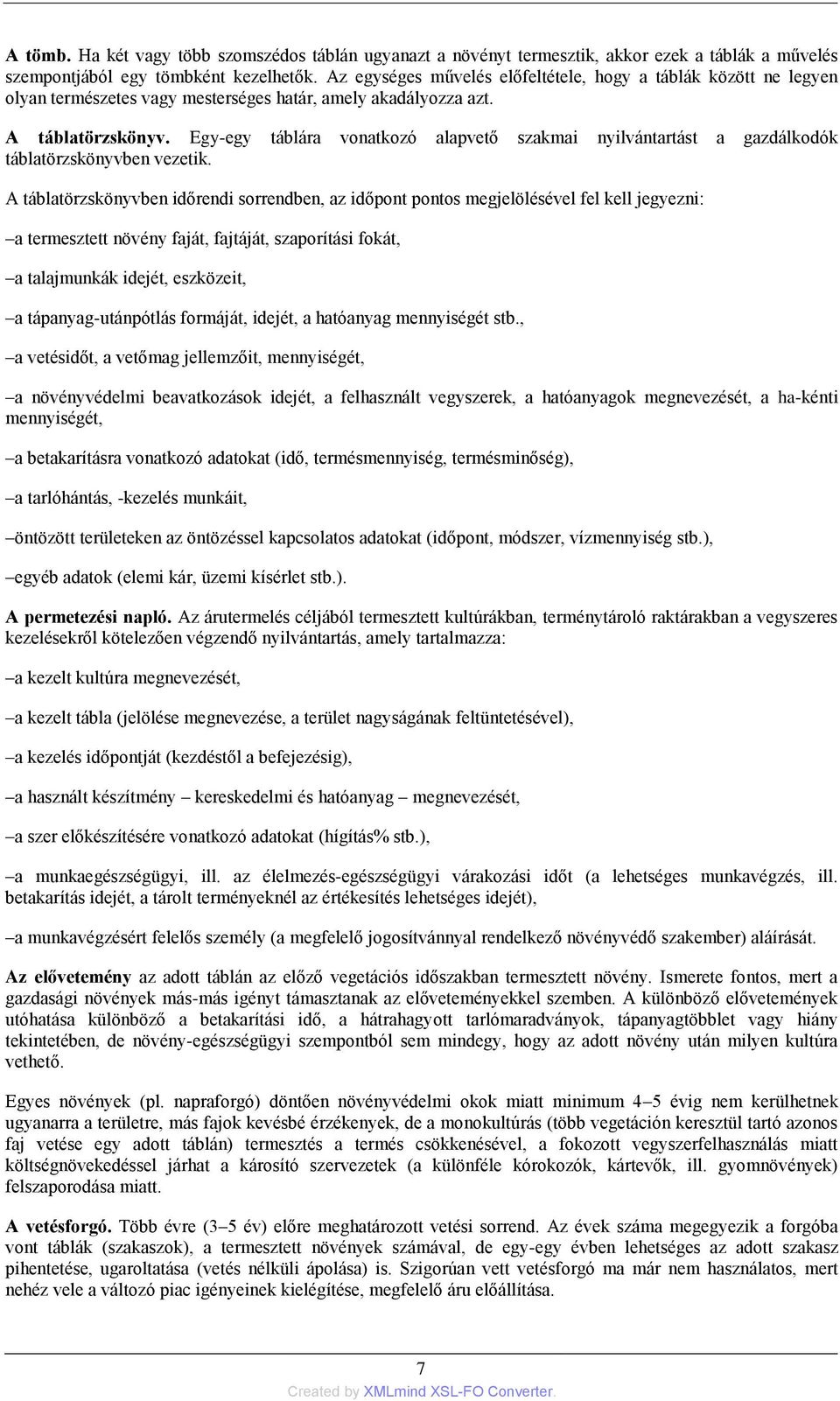 Egy-egy táblára vonatkozó alapvető szakmai nyilvántartást a gazdálkodók táblatörzskönyvben vezetik.