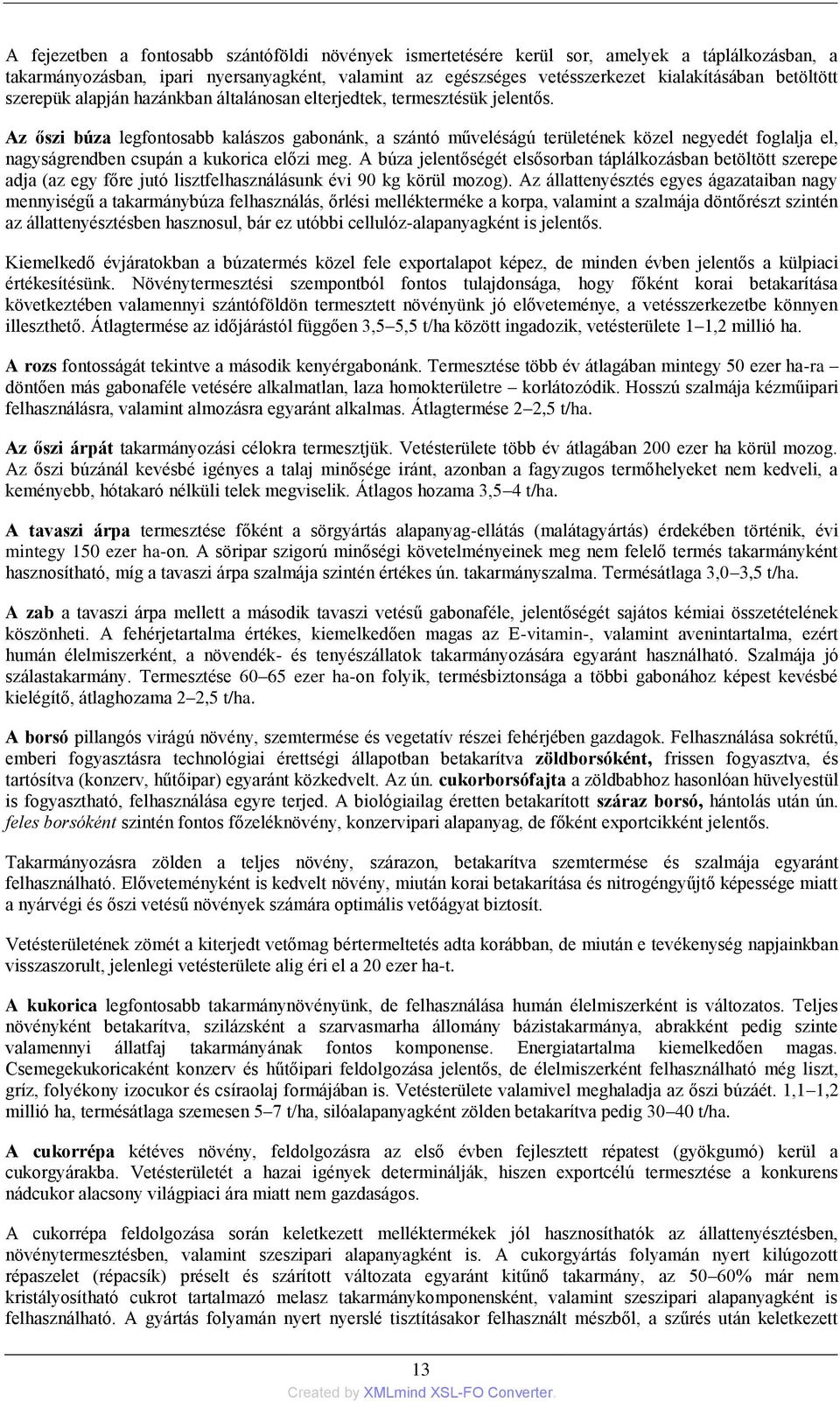 Az őszi búza legfontosabb kalászos gabonánk, a szántó műveléságú területének közel negyedét foglalja el, nagyságrendben csupán a kukorica előzi meg.
