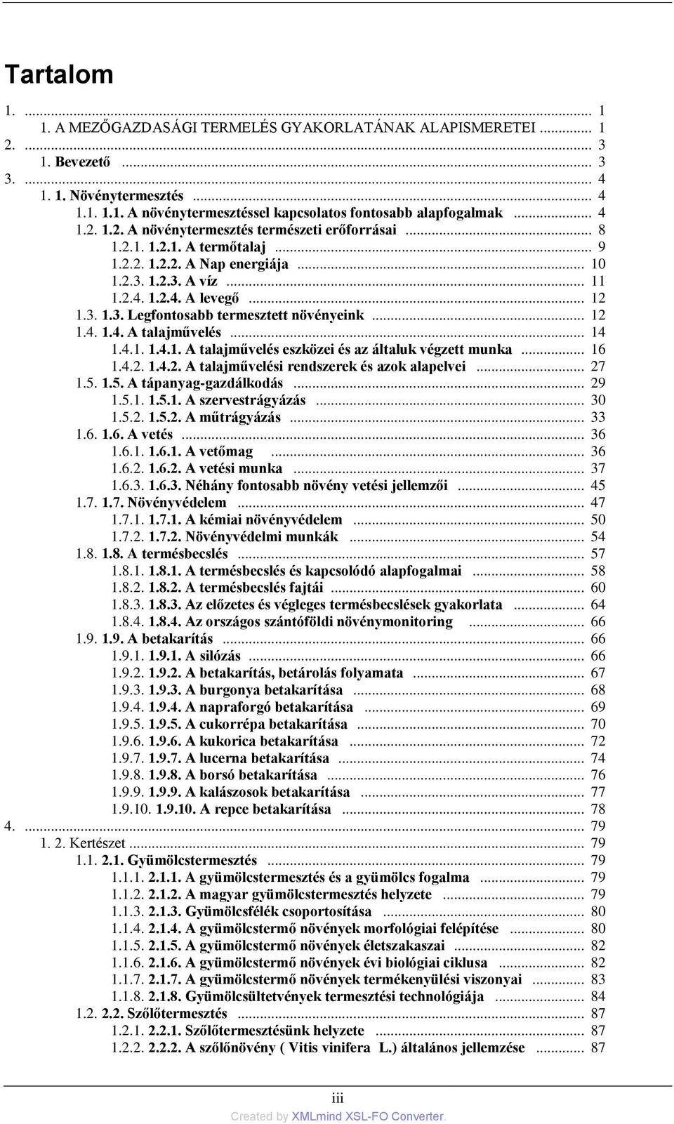 .. 12 1.4. 1.4. A talajművelés... 14 1.4.1. 1.4.1. A talajművelés eszközei és az általuk végzett munka... 16 1.4.2. 1.4.2. A talajművelési rendszerek és azok alapelvei... 27 1.5.