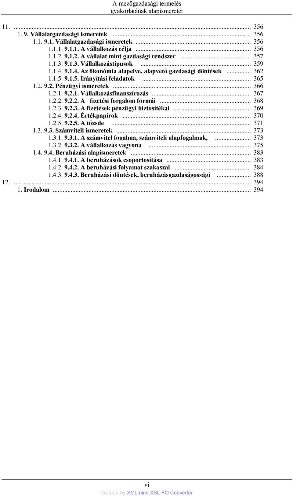 .. 365 1.2. 9.2. Pénzügyi ismeretek... 366 1.2.1. 9.2.1. Vállalkozásfinanszírozás... 367 1.2.2. 9.2.2. A fizetési forgalom formái... 368 1.2.3. 9.2.3. A fizetések pénzügyi biztosítékai... 369 1.2.4.