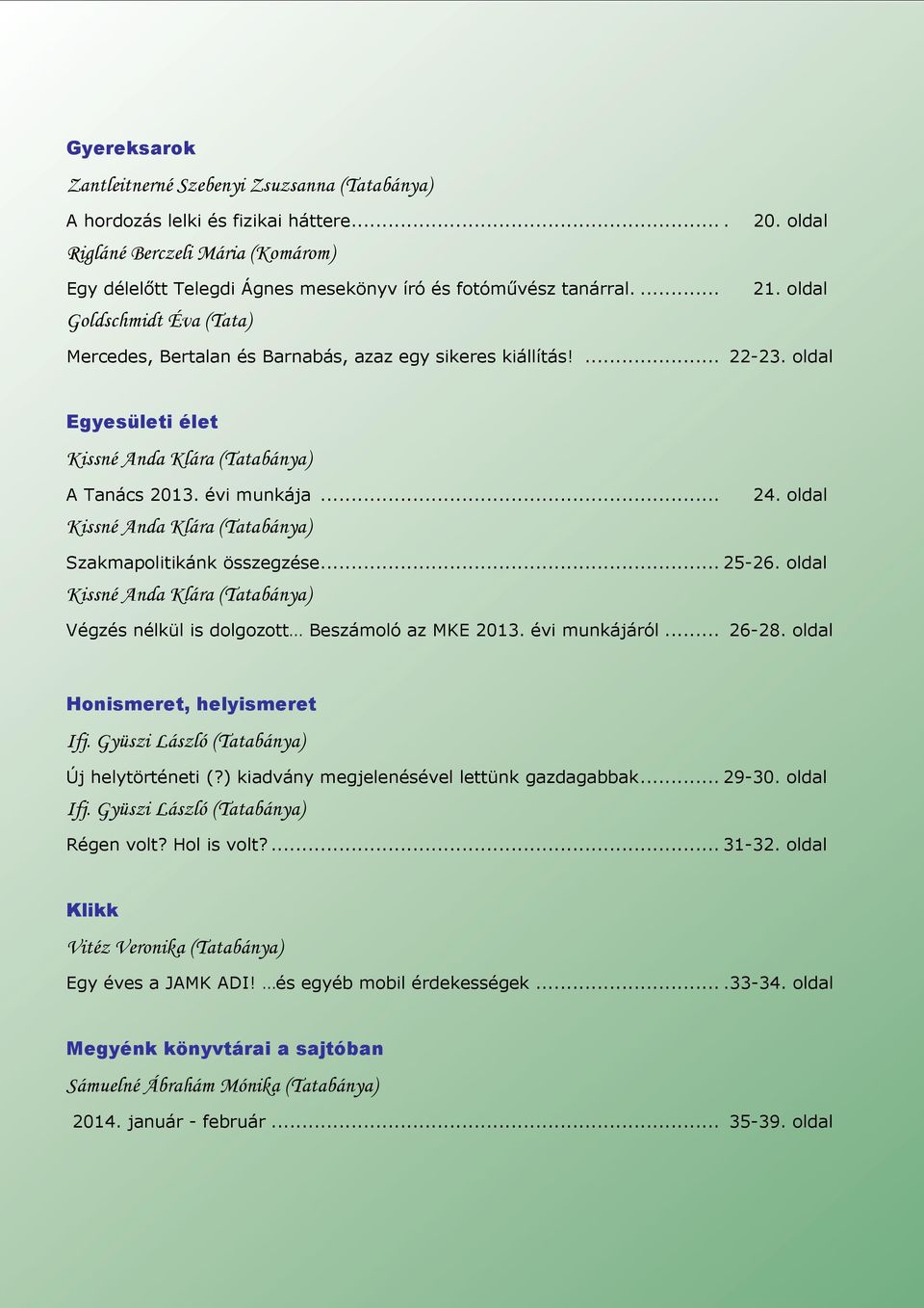 ... 22-23. oldal Egyesületi élet Kissné Anda Klára (Tatabánya) A Tanács 2013. évi munkája... Kissné Anda Klára (Tatabánya) 24. oldal Szakmapolitikánk összegzése... 25-26.