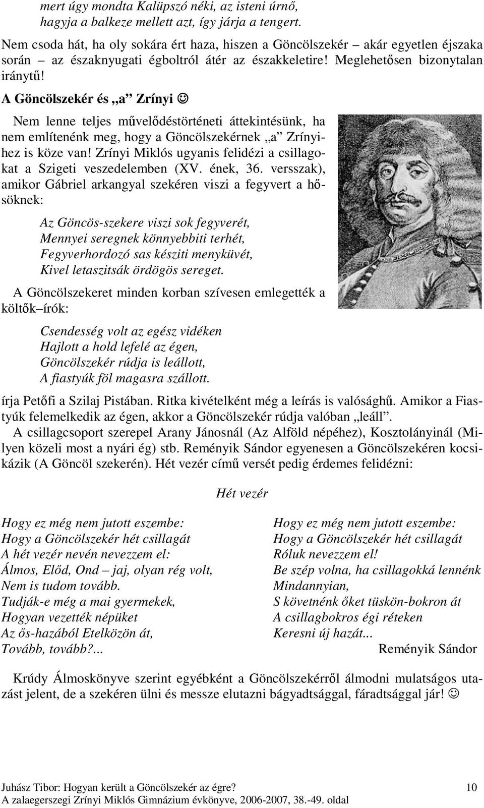 A Göncölszekér és a Zrínyi Nem lenne teljes mővelıdéstörténeti áttekintésünk, ha nem említenénk meg, hogy a Göncölszekérnek a Zrínyihez is köze van!