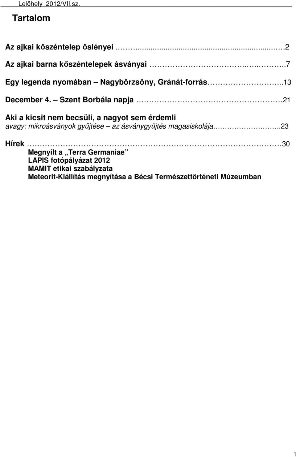 Szent Borbála napja 21 Aki a kicsit nem becsüli, a nagyot sem érdemli avagy: mikroásványok győjtése az