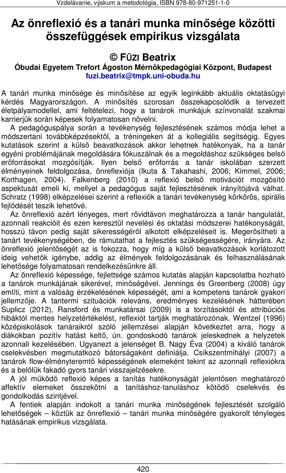 A minősítés szorosan összekapcsolódik a tervezett életpályamodellel, ami feltételezi, hogy a tanárok munkájuk színvonalát szakmai karrierjük során képesek folyamatosan növelni.