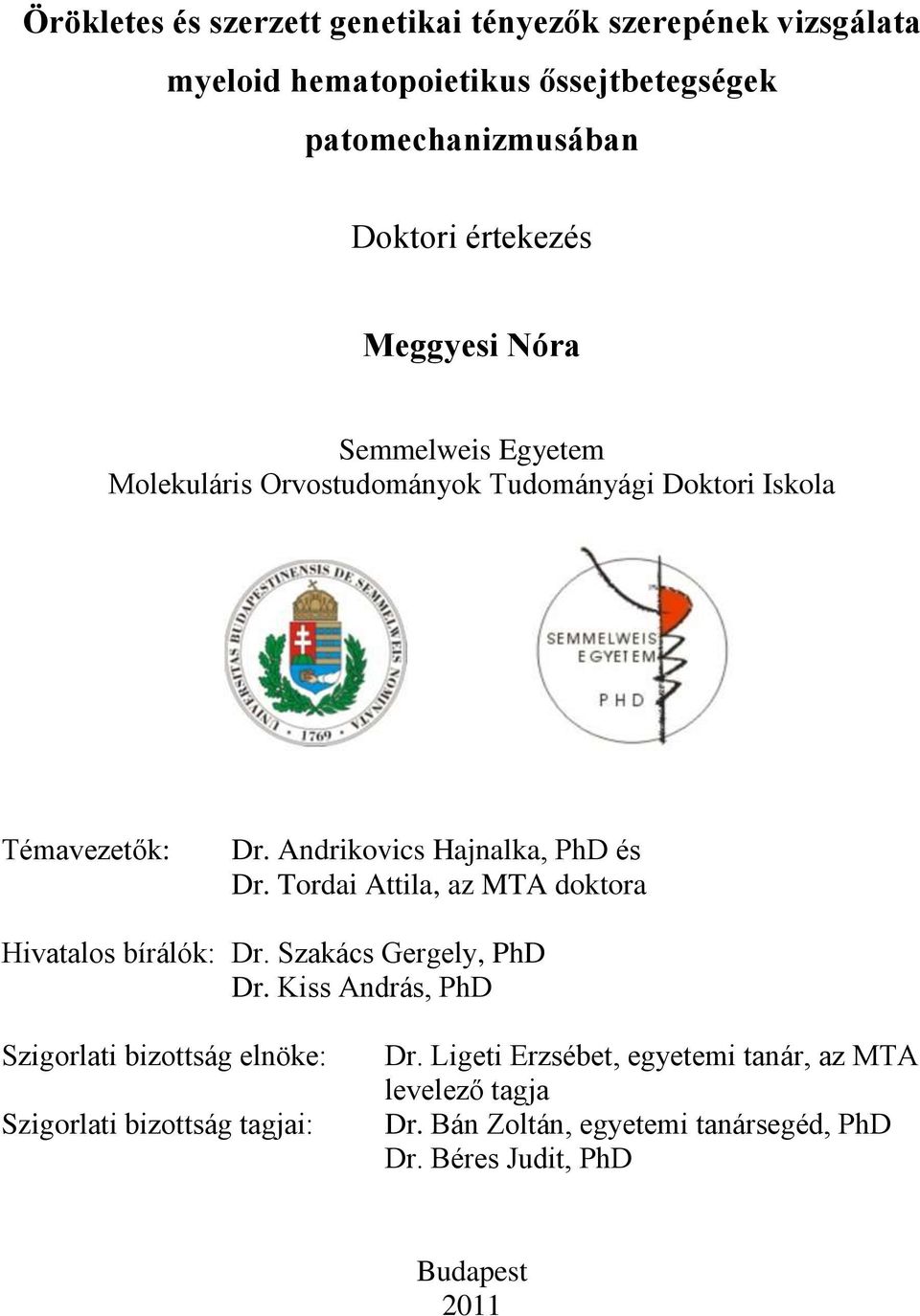 Tordai Attila, az MTA doktora Hivatalos bírálók: Dr. Szakács Gergely, PhD Dr.