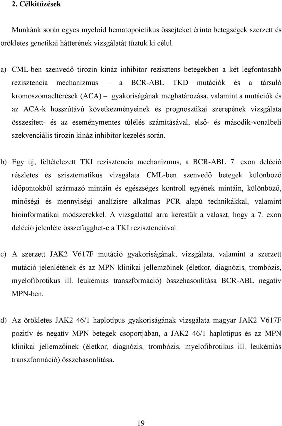 meghatározása, valamint a mutációk és az ACA-k hosszútávú következményeinek és prognosztikai szerepének vizsgálata összesített- és az eseménymentes túlélés számításával, első- és második-vonalbeli