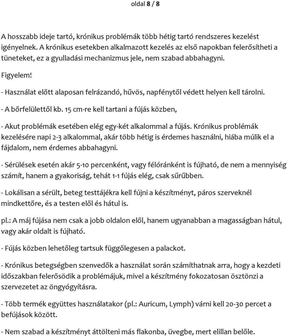 - Használat előtt alaposan felrázandó, hűvös, napfénytől védett helyen kell tárolni. - A bőrfelülettől kb.