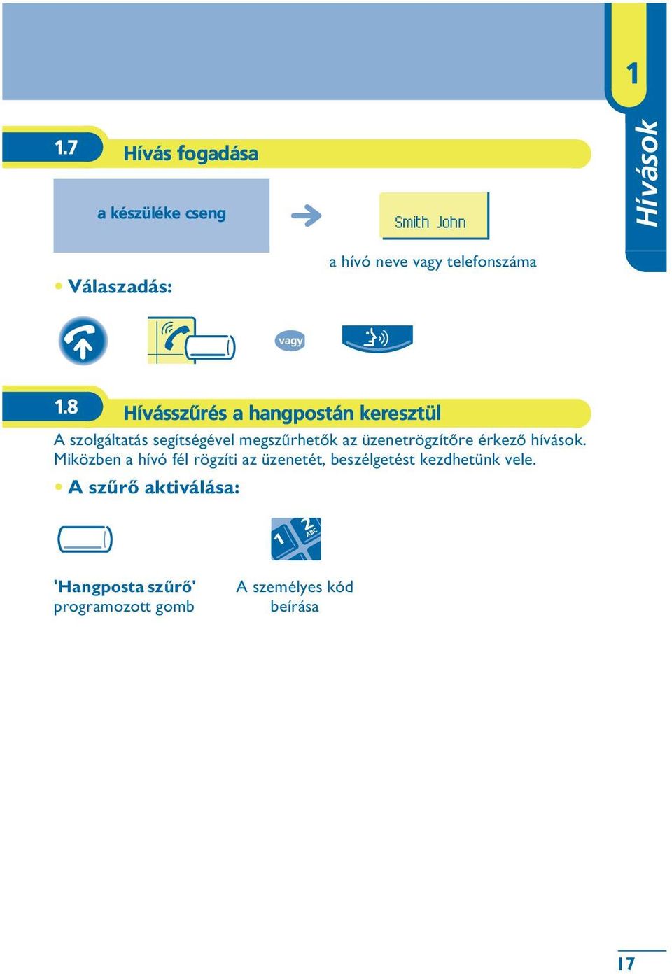 8 Hívásszûrés a hangpostán keresztül A szolgáltatás segítségével megszûrhetõk az