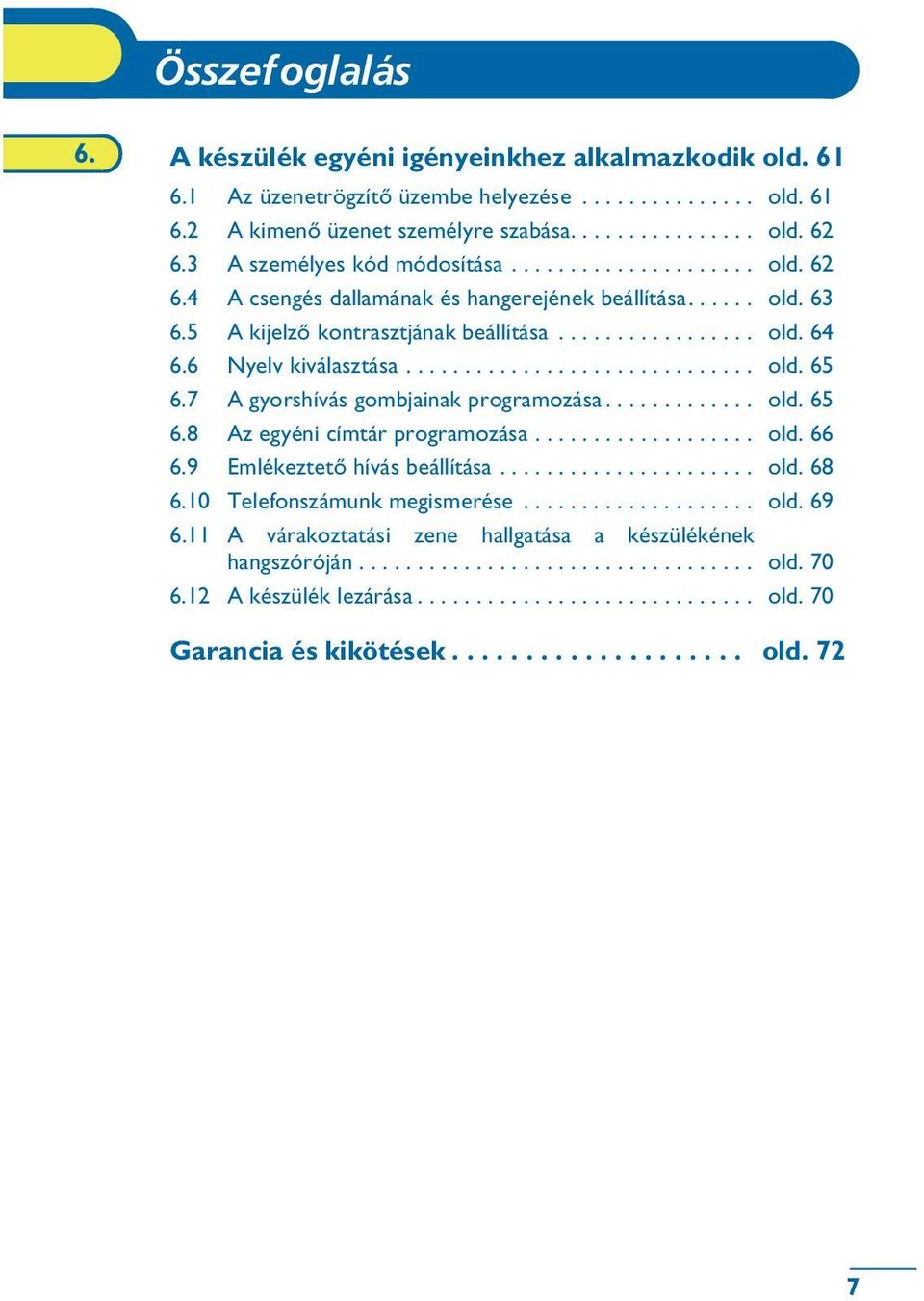 6 Nyelv kiválasztása.............................. old. 65 6.7 A gyorshívás gombjainak programozása............. old. 65 6.8 Az egyéni címtár programozása................... old. 66 6.