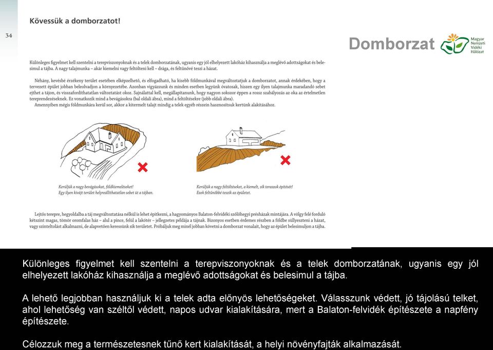 A lehető legjobban használjuk ki a telek adta előnyös lehetőségeket.