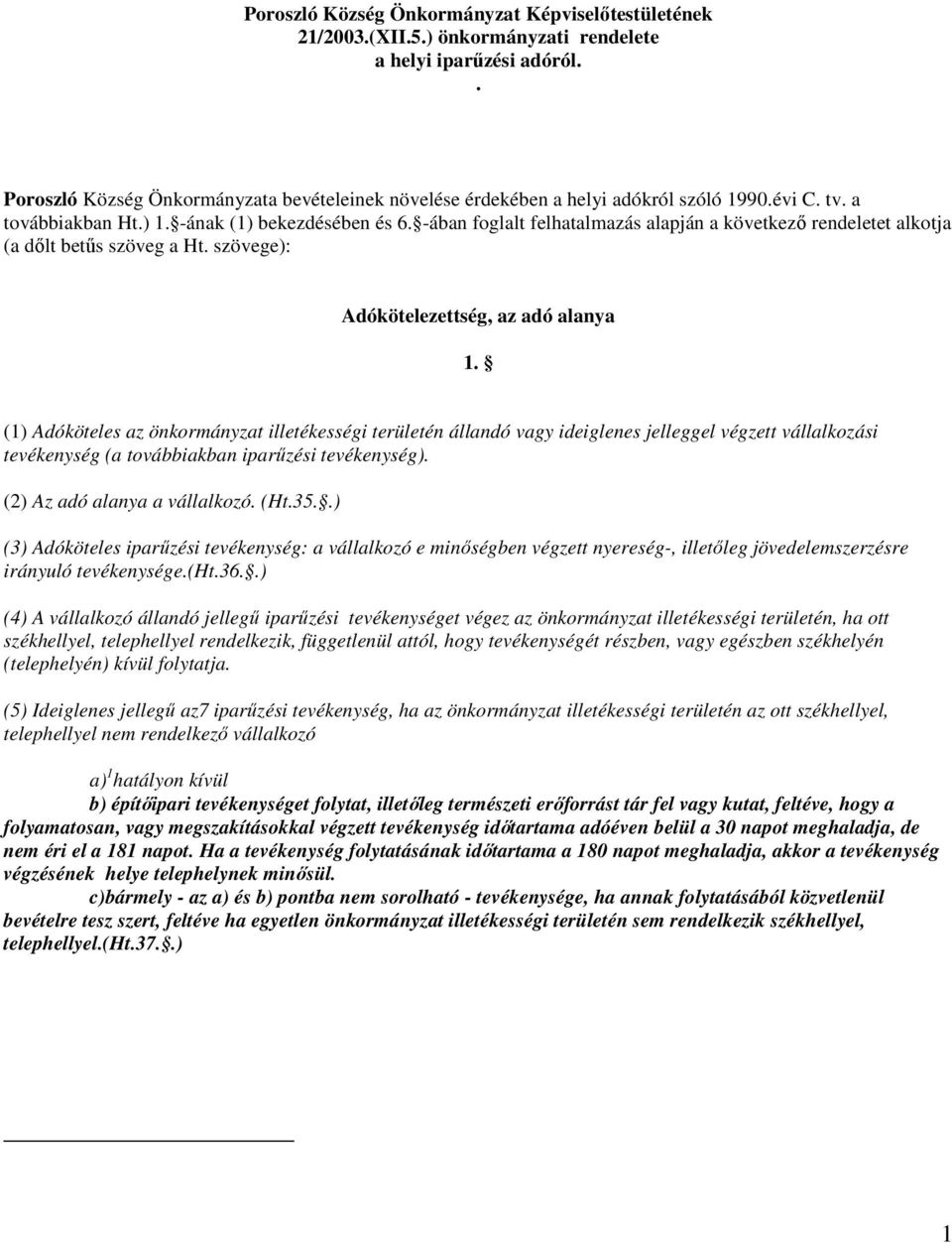 -ában foglalt felhatalmazás alapján a következő rendeletet alkotja (a dőlt betűs szöveg a Ht. szövege): Adókötelezettség, az adó alanya 1.