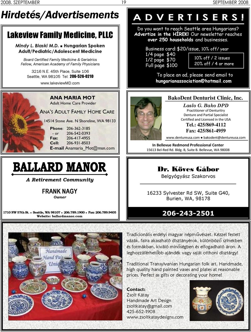 45th Place, Suite 106 Seattle, WA 98105 Tel: 206-526-0210 www.lakeviewmd.com A D V E R T I S E R S! Do you want to reach Seattle area Hungarians? Advertize in the HÍREK!