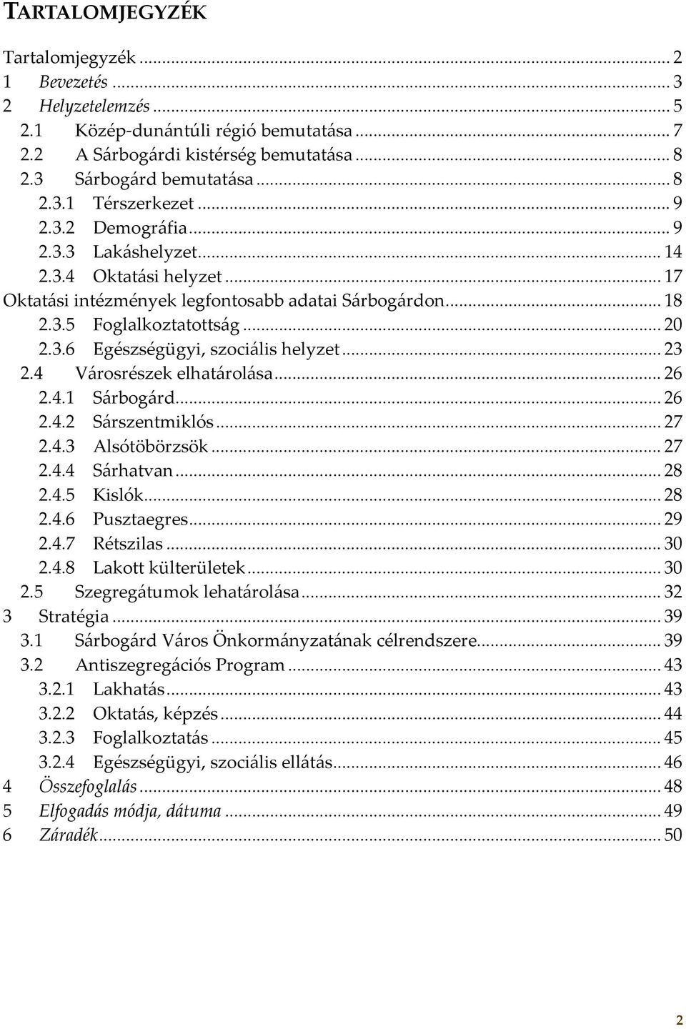 .. 23 2.4 Városrészek elhatárolása... 26 2.4.1 Sárbogárd... 26 2.4.2 Sárszentmiklós... 27 2.4.3 Alsótöbörzsök... 27 2.4.4 Sárhatvan... 28 2.4.5 Kislók... 28 2.4.6 Pusztaegres... 29 2.4.7 Rétszilas.