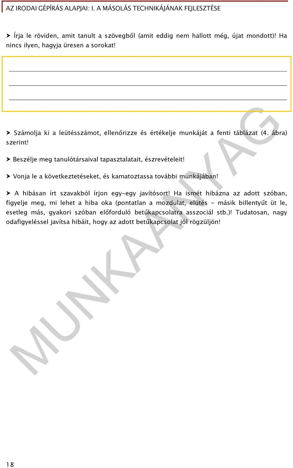 Vonja le a következtetéseket, és kamatoztassa további munkájában! A hibásan írt szavakból írjon egy-egy javítósort!