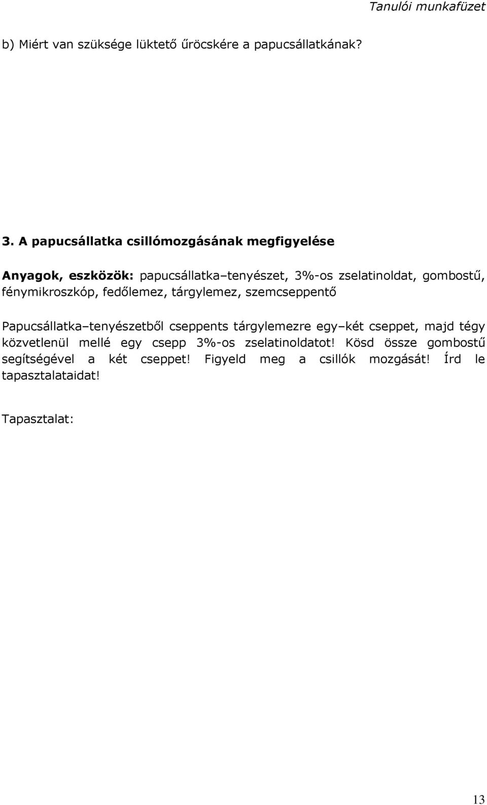 fénymikroszkóp, fedőlemez, tárgylemez, szemcseppentő Papucsállatka tenyészetből cseppents tárgylemezre egy két cseppet,