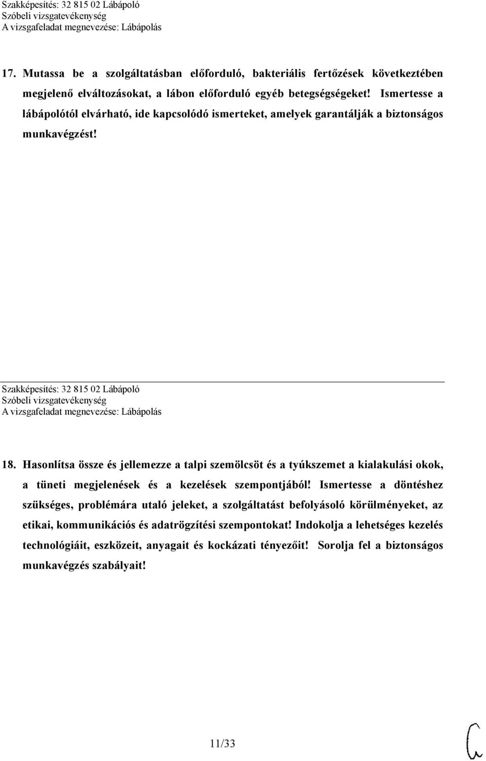 Hasonlítsa össze és jellemezze a talpi szemölcsöt és a tyúkszemet a kialakulási okok, a tüneti megjelenések és a kezelések szempontjából!