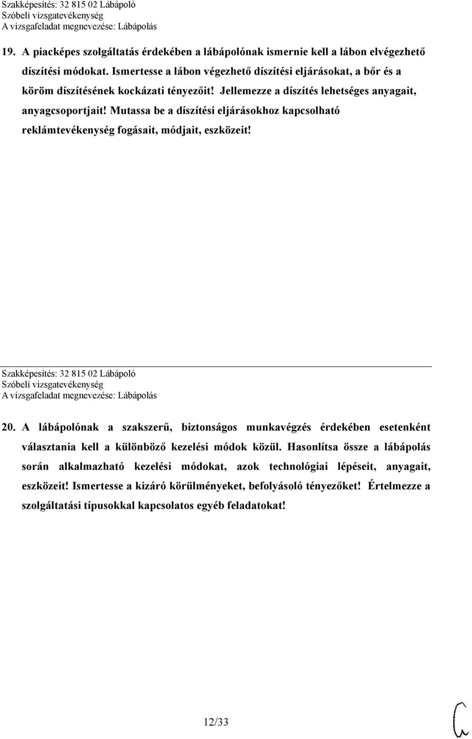 Mutassa be a díszítési eljárásokhoz kapcsolható reklámtevékenység fogásait, módjait, eszközeit! Szakképesítés: 32 815 02 Lábápoló 20.