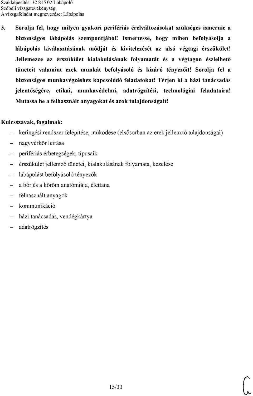 Jellemezze az érszűkület kialakulásának folyamatát és a végtagon észlelhető tüneteit valamint ezek munkát befolyásoló és kizáró tényezőit!